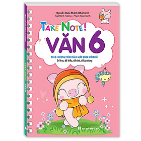 TAKE NOTE ! Văn 6 (Không lò xo) (Theo chương trình SGK mới nhất)