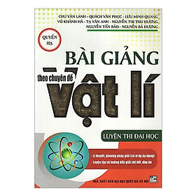 Sách - Bài Giảng Theo Chuyên Đề Vật Lí - Quyển Hạ - Luyện Thi Đại Học - Hồng Ân
