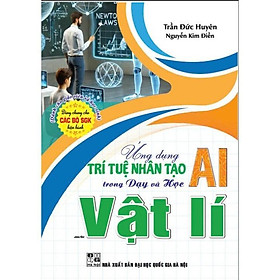 Ứng dụng trí tuệ nhân tạo AI trong dạy và học môn Toán , Tiếng Anh , Vật Lí ,  Hoá Học, KHTN