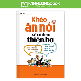 Khéo Ăn Nói Sẽ Có Được Thiên Hạ (Bìa Cứng)