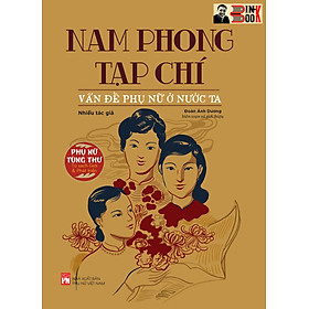 [Tủ sách Phụ nữ tùng thư: Giới và Phát triển] NAM PHONG TẠP CHÍ: vấn đề phụ nữ ở nước ta – Đoàn Ánh Dương biên soạn – NXB Phụ nữ Việt Nam (bìa mềm)