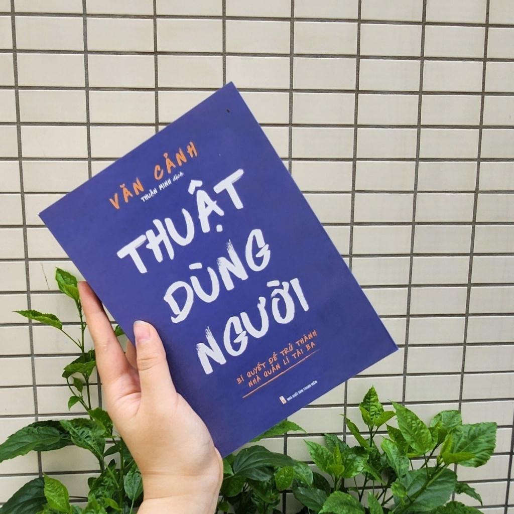 Thuật Dùng Người - Bí Quyết Để Trở Thành Nhà Quản Lí Tài Ba - Bản Quyền
