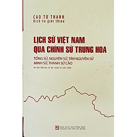 Lịch sử Việt Nam qua chính sử Trung Hoa: Tống sử, Nguyên sử, Tân nguyên sử, Minh sử, Thanh sử cảo - Tái bản lần thứ 3 có bổ sung chỉnh sửa - NXB