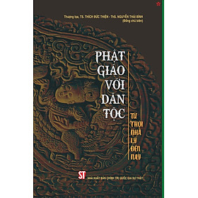 Phật giáo với dân tộc – Từ Thời Nhà Lý Đến Nay – Thượng toạ, TS. Thích Đức Thiện, Th.S Nguyễn Thái Bình (bản in 2024)
