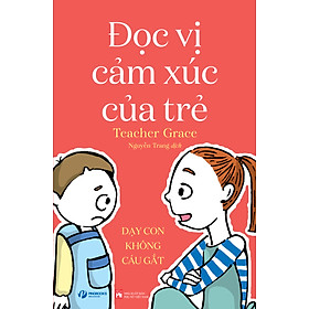 ĐỌC VỊ CẢM XÚC CỦA TRẺ - Dạy con không cáu gắt