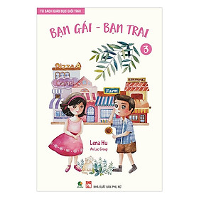 Tủ Sách Giáo Dục Giới Tính - Bạn Gái, Bạn Trai (Tập 3) (Tái bản năm 2020)