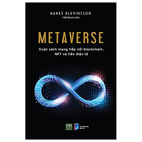 Sách - Metaverse: Cuộc cách mạng tiếp nối blockchain, NFT và tiền điện tử - Agnes Blevinsson (TTR Next Generation)