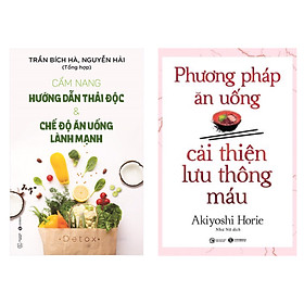 Combo 2 cuốn :  Phương Pháp Ăn Uống Cải Thiện Lưu Thông Máu + Cẩm Nang Hướng Dẫn Thải Độc & Chế Độ Ăn Uống Lành Mạnh