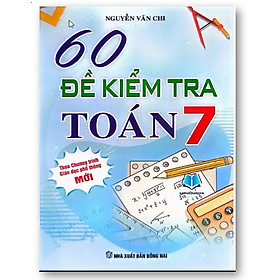 Sách - 60 Đề Kiểm Tra Toán Lớp 7 (Biên soạn theo chương trình Giáo dục Phổ thông mới)