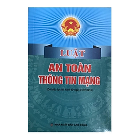  Luật an toàn thông tin mạng ( Có hiệu lực thi hành từ ngày 01/7/2016) - Quốc Hội - NXB Lao Động