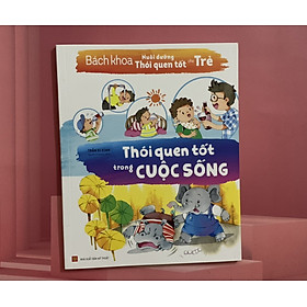 Sách - Bách Khoa Nuôi Dưỡng Thói Quen Tốt Cho Trẻ - Thói Quen Tốt Trong Cuộc Sống