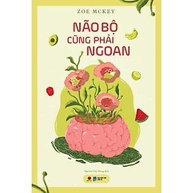NÃO BỘ CŨNG PHẢI NGOAN - Zoe Mckey – Nguyễn Việt Dũng dịch - Bách Việt - NXB Dân Trí