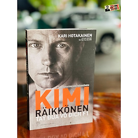 KIMI RAIKKONE - TAY ĐUA VÔ ĐỊCH F1 - Võ Xuân Quế dịch & Bùi Việt Hoa hiệu đính - NXB Trẻ (bìa mềm)