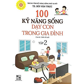 100 Kỹ Năng Sống Dạy Con Trong Gia Đình (Con Từ 3 Đến 10 Tuổi) - HA