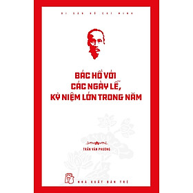 Di sản Hồ Chí Minh. Bác Hồ với các ngày lễ, kỷ niệm lớn trong năm