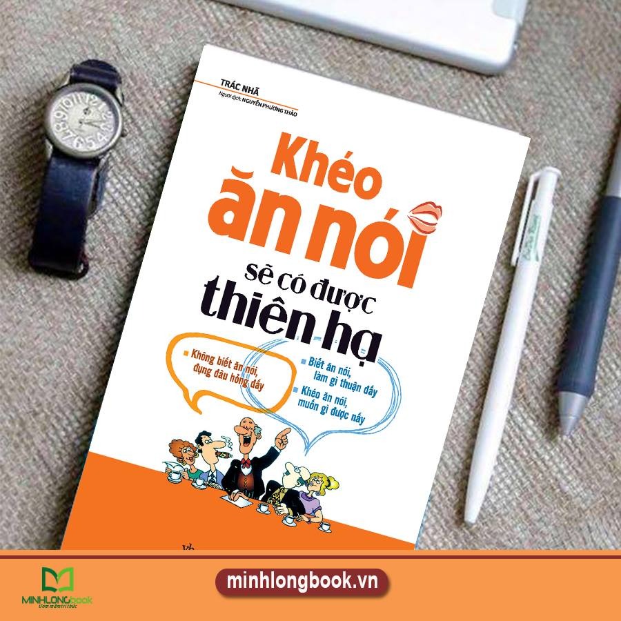Khéo Ăn Nói Sẽ Có Được Thiên Hạ ( Tái Bản )