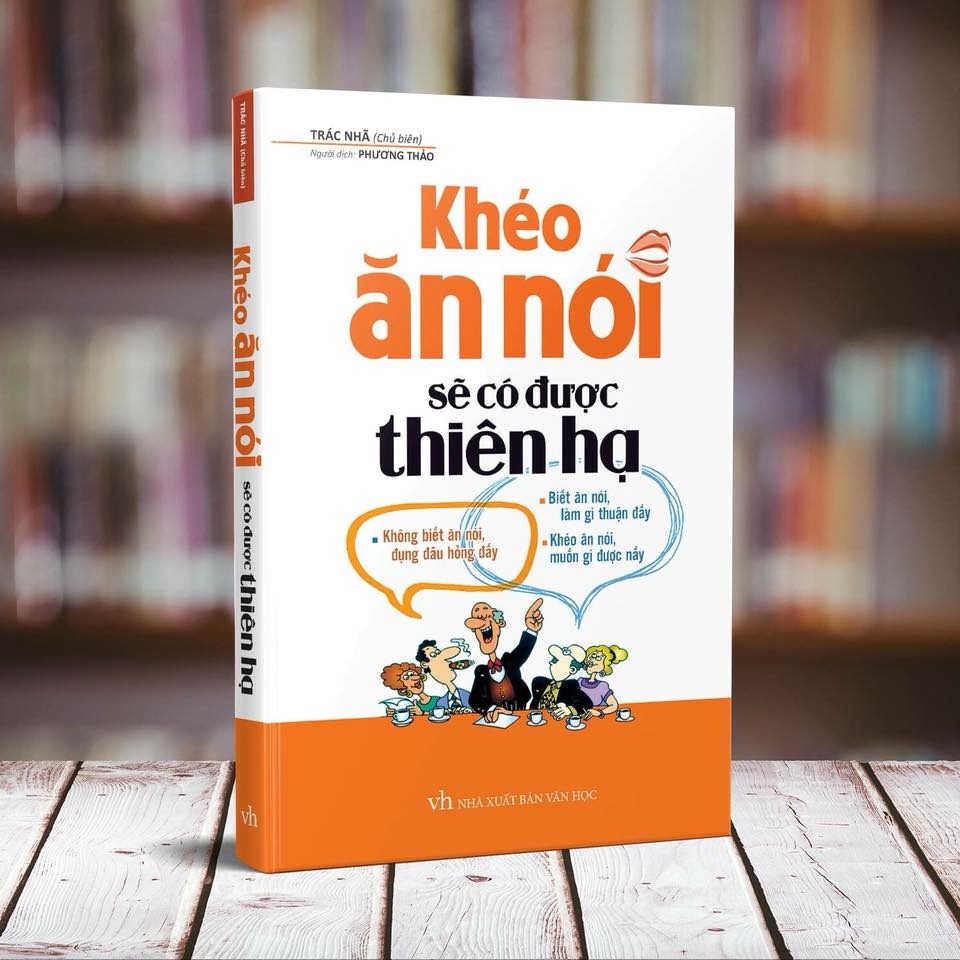 Khéo Ăn Nói Sẽ Có Được Thiên Hạ ( Tái Bản )