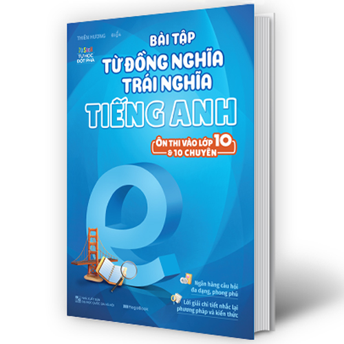 Bài Tập Từ Đồng Nghĩa Trái Nghĩa Tiếng Anh - Ôn Thi Vào Lớp 10 & 10 Chuyên
