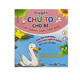 Truyện chữ to cho bé : Tập đánh vần tập đọc 3