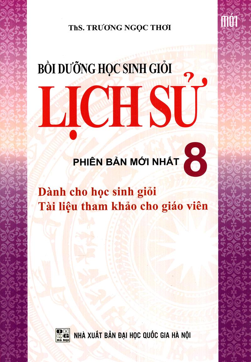 Bồi Dưỡng Học Sinh Giỏi Lịch Sử Lớp 8 (Tái Bản)
