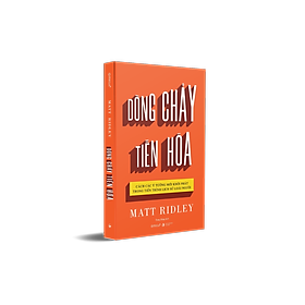 Dòng Chảy Tiến Hóa - Cách Các Ý Tưởng Mới Khởi Phát Trong Tiến Trình Lịch Sử Loài Người (Matt Ridley) - Omega Plus 