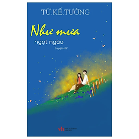 Sách - Như Mưa Ngọt Ngào - Từ Kế Tường - NXB Văn Học