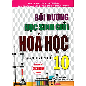 BỒI DƯỠNG HỌC SINH GIỎI HÓA HỌC 10 THEO CHUYÊN ĐỀ (BIÊN SOẠN THEO CHƯƠNG TRÌNH GDPT MỚI)