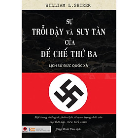 Sự Trỗi Dậy Và Suy Tàn Của Đế Chế Thứ Ba - Lịch Sử Đức Quốc Xã _BV
