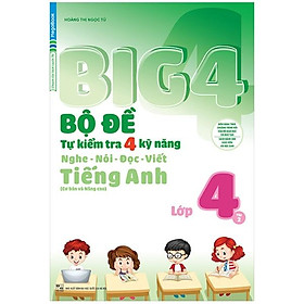 Big 4 Bộ Đề Tự Kiểm Tra 4 Kỹ Năng Nghe - Nói - Đọc - Viết (Cơ Bản Và Nâng Cao) Tiếng Anh Lớp 4 - Tập 2