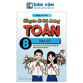 Chuyên Đề Bồi Dưỡng Toán Lớp 8 - Đại Số (Biên Soạn Theo Chương Trình Giáo Dục Phổ Thông Mới Dùng Chung Cho Các Bộ SGK Hiện Hành)
