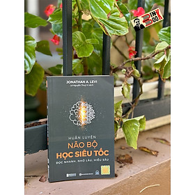 HUẤN LUYỆN NÃO BỘ HỌC SIÊU TỐC: Đọc Nhanh, Nhớ Lâu, Hiểu Sâu - Jonathan A. Levi - Lê Nguyễn Thuý Vi dịch - Bizbooks