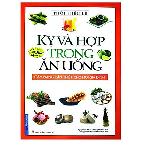 Kỵ Và Hợp Trong Ăn Uống (Tái Bản 2019)