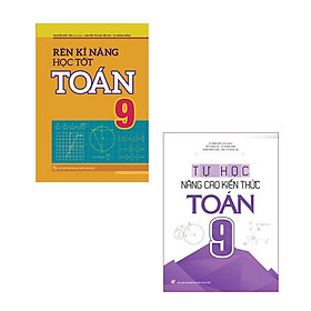 Combo 2 Cuốn: Rèn Kĩ Năng Học Tốt Toán 9 (TB) + Tự Học Nâng Cao Kiến Thức Toán 9 (TB) - Bản Quyền