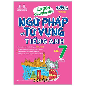 Global Success - Luyện Chuyên Sâu Ngữ Pháp Và Từ Vựng Tiếng Anh Lớp 7 - Tập 2 (Tái Bản 2024)