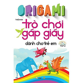 Origami - Trò Chơi Gấp Giấy Dành Cho Trẻ Em - Tập 2 (Tái bản năm 2023)