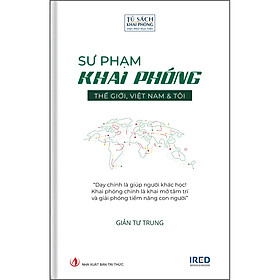 Sư Phạm Khai Phóng - Thế Giới, Việt Nam & Tôi