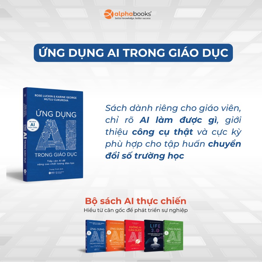Trọn Bộ Sách AI Thực Chiến: Ứng Dụng AI Trong Giáo Dục + Ứng Dụng AI Trong Thiết Kế Hình Ảnh + Ứng Dụng AI Và Tự Động Hóa Trong Marketing + Không Ai Cản Được AI + Life 3.0 - Loài Người Trong Kỷ Nguyên Trí Tuệ Nhân Tạo - Alpha Books