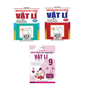 Combo Chiến Thắng Kì Thi 9 Vào 10 Chuyên Môn Vật Lí + Chuyên Đề Bồi Dưỡng Học Sinh Giỏi Vật Lí Lớp 9 (Bộ 3 Cuốn)