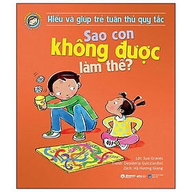 Hiểu Và Giúp Trẻ Tuân Thủ Quy Tắc - Sao Con Không Được Làm Thế? (Tái Bản 2024)