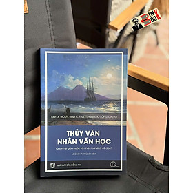 THUỶ VĂN NHÂN VĂN HỌC - Quan Hệ Giữa Nước Và Nhân Loại Sẽ Đi Về Đâu? - Kim De Wolff, Rina C. Faletti, and Ignacio López-Calvo - Lê Doãn Anh Quân dịch - Lyceum