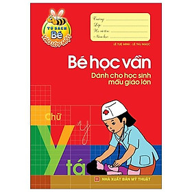 Bé Vào Lớp 1 - Bé Học Vần Dành Cho Học Sinh Mẫu Giáo Lớn - Bản Quyền