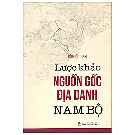 Lược Khảo Nguồn Gốc Địa Danh Nam Bộ