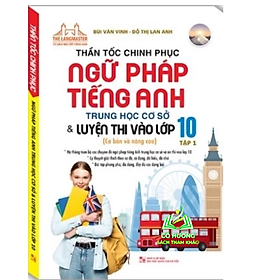 Sách - Thần tốc chinh phục ngữ pháp tiếng anh trung học cơ sở và luyện thi vào lớp 10 tập 1 (cơ bản và nâng cao)
