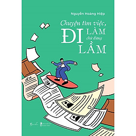 Sách Chuyện Tìm Việc, Đi Làm Chứ Đừng Đi Lầm - Bản Quyền