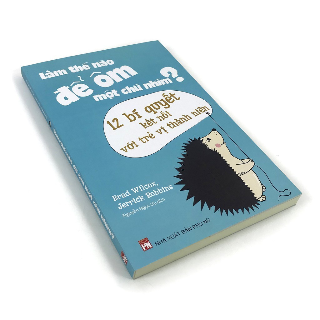 Sách- Làm Thế Nào Để Ôm Một Chú Nhím ? - Phương Pháp Kết Nối Với Trẻ Vị Thành Niên (ML)