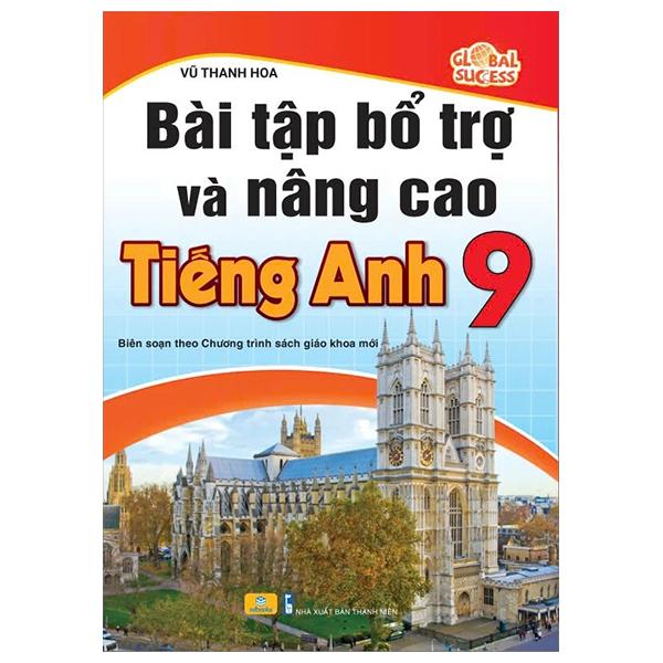 Sách - Bài Tập Bổ Trợ Và Nâng Cao Tiếng Anh 9 (Biên Soạn Theo Chương Trình Sách Giáo Khoa Mới)