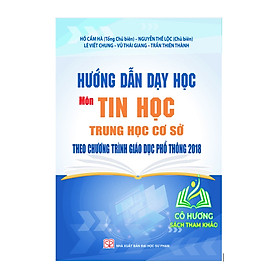 Sách - Hướng dẫn dạy học môn Tin học THCS theo chương trình GDPT 2018 - SP