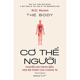 The Body - Cơ Thể Người - Chuyến du hành đến mọi bộ phận của chúng ta (Omega Plus) -  BILL BRYSON -  NXB Thế Giới