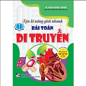 Sách - Rèn Luyện Kĩ Năng Giải Nhanh Bài Toán Di Truyền (Ôn Luyện Thi THPT Quốc Gia)