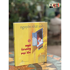 (Phiên bản đặc biệt khổ lớn, bìa cứng và có tranh minh họa màu) NGÔI TRƯỜNG MỌI KHI - Nguyễn Nhật Ánh - NXB Trẻ